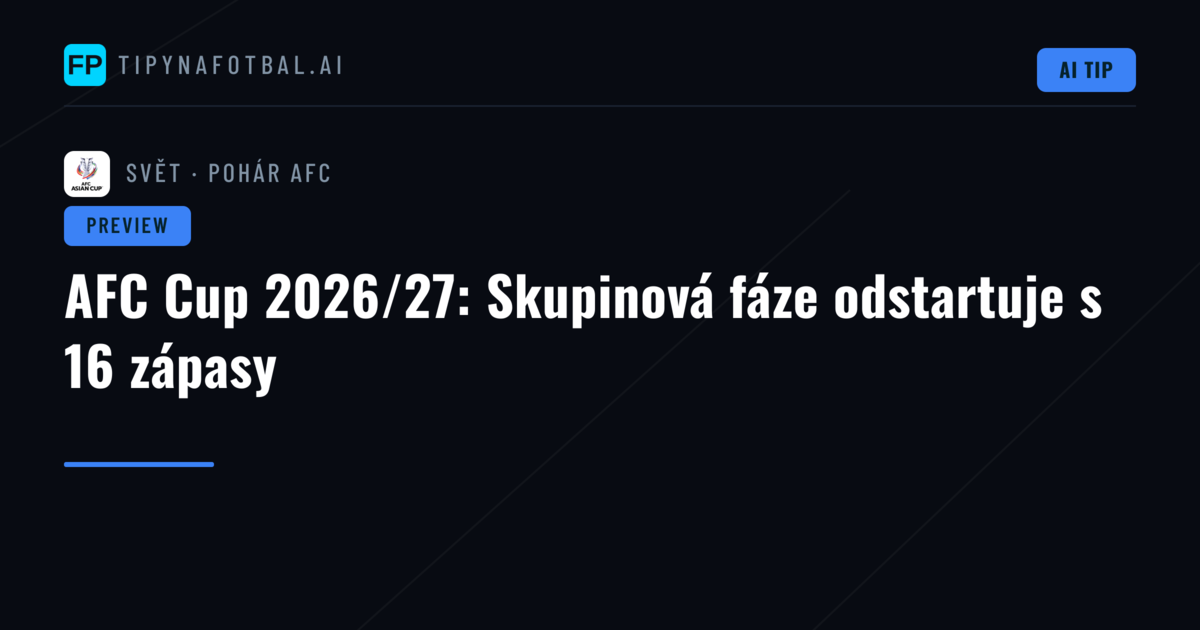 AFC Cup 2026/27: Skupinová fáze odstartuje s 16 zápasy