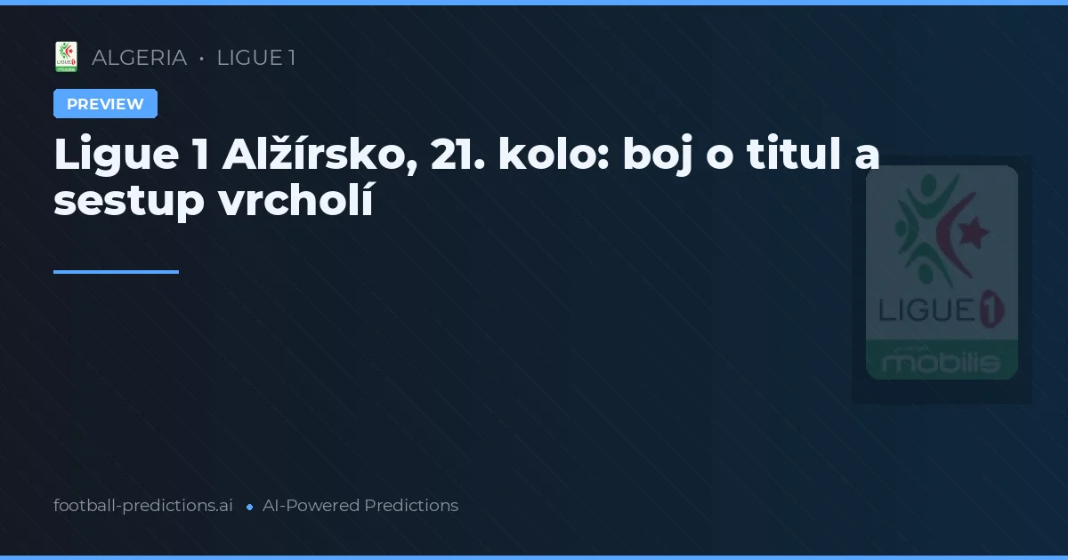 Ligue 1 Alžírsko, 21. kolo: boj o titul a sestup vrcholí