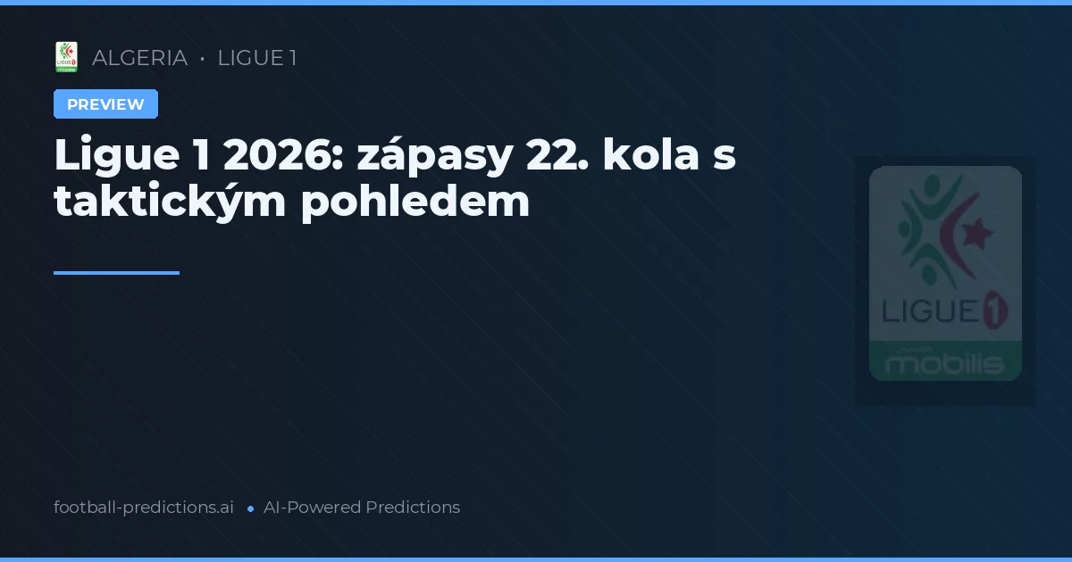 Ligue 1 2026: zápasy 22. kola s taktickým pohledem