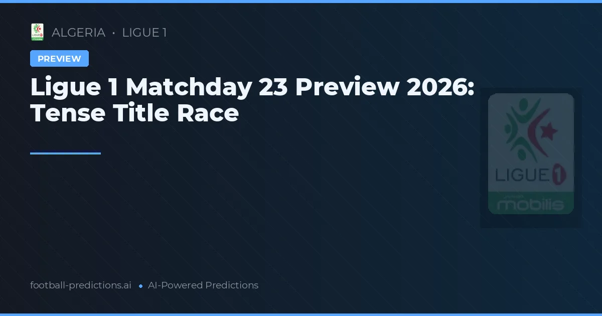Ligue 1 Matchday 23 Preview 2026: Tense Title Race