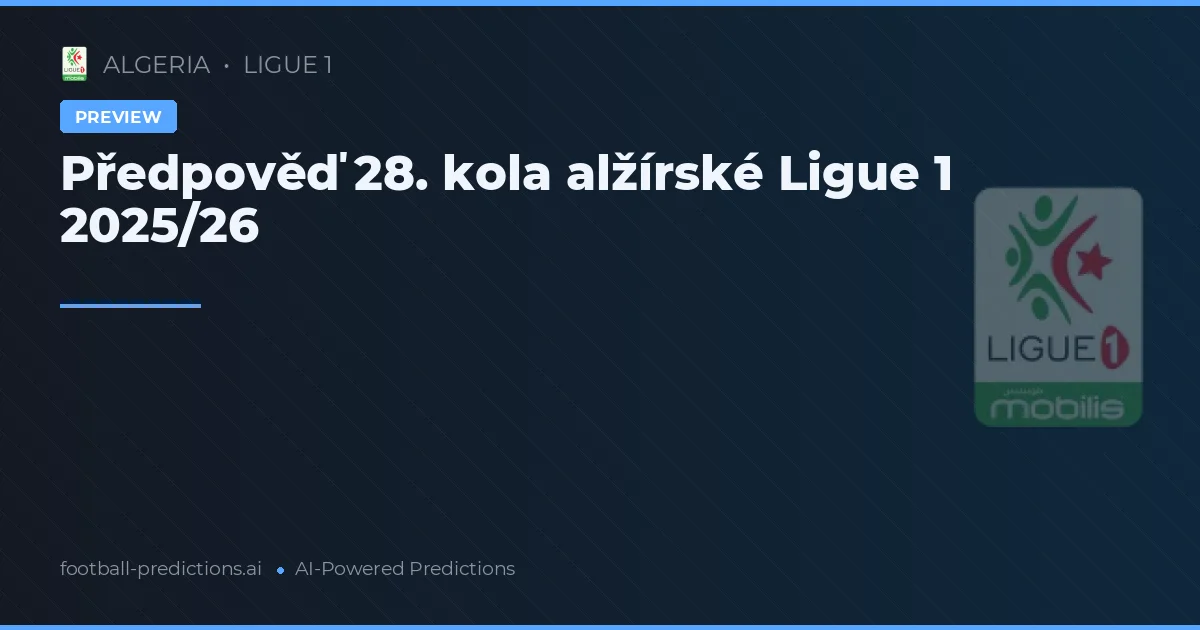 Předpověď 28. kola alžírské Ligue 1 2025/26