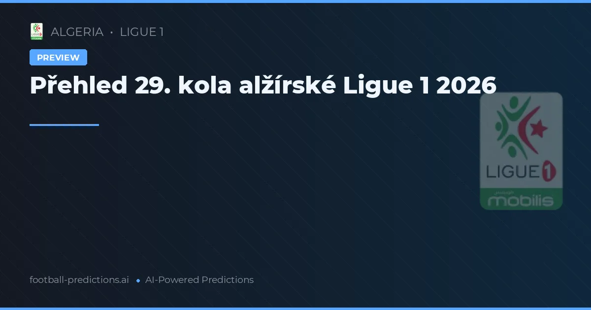Přehled 29. kola alžírské Ligue 1 2026