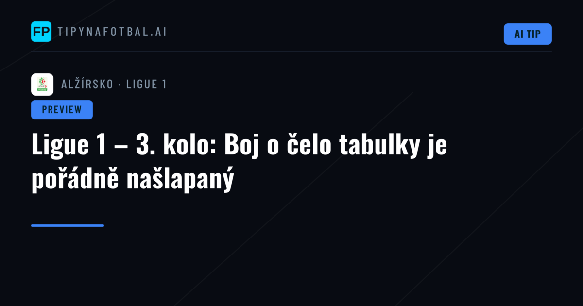 Ligue 1 – 3. kolo: Boj o čelo tabulky je pořádně našlapaný