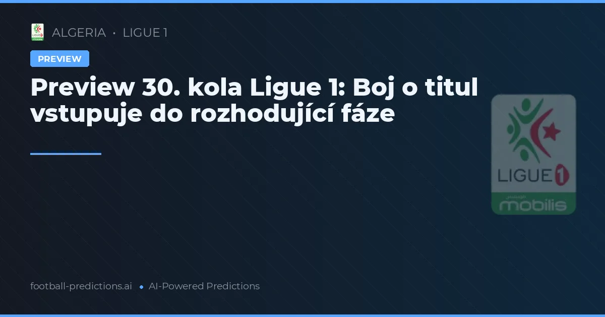 Preview 30. kola Ligue 1: Boj o titul vstupuje do rozhodující fáze