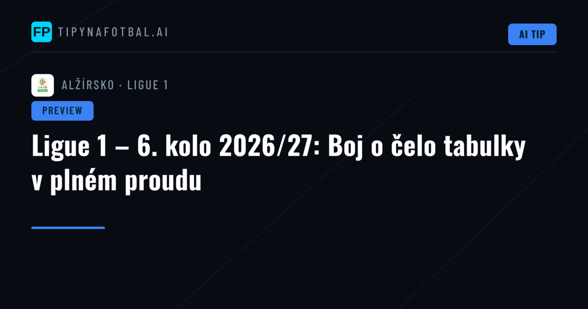 Ligue 1 – 6. kolo 2026/27: Boj o čelo tabulky v plném proudu
