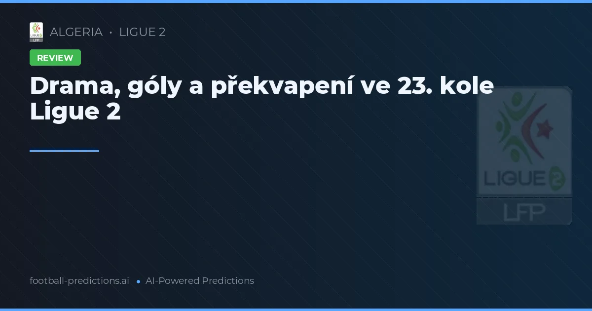 Drama, góly a překvapení ve 23. kole Ligue 2