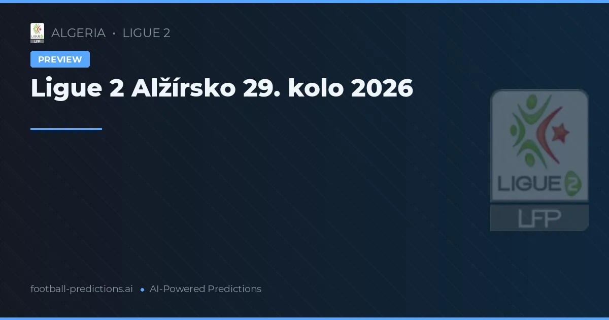 Ligue 2 Alžírsko 29. kolo 2026