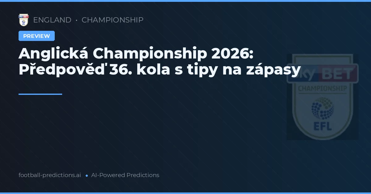 Anglická Championship 2026: Předpověď 36. kola s tipy na zápasy