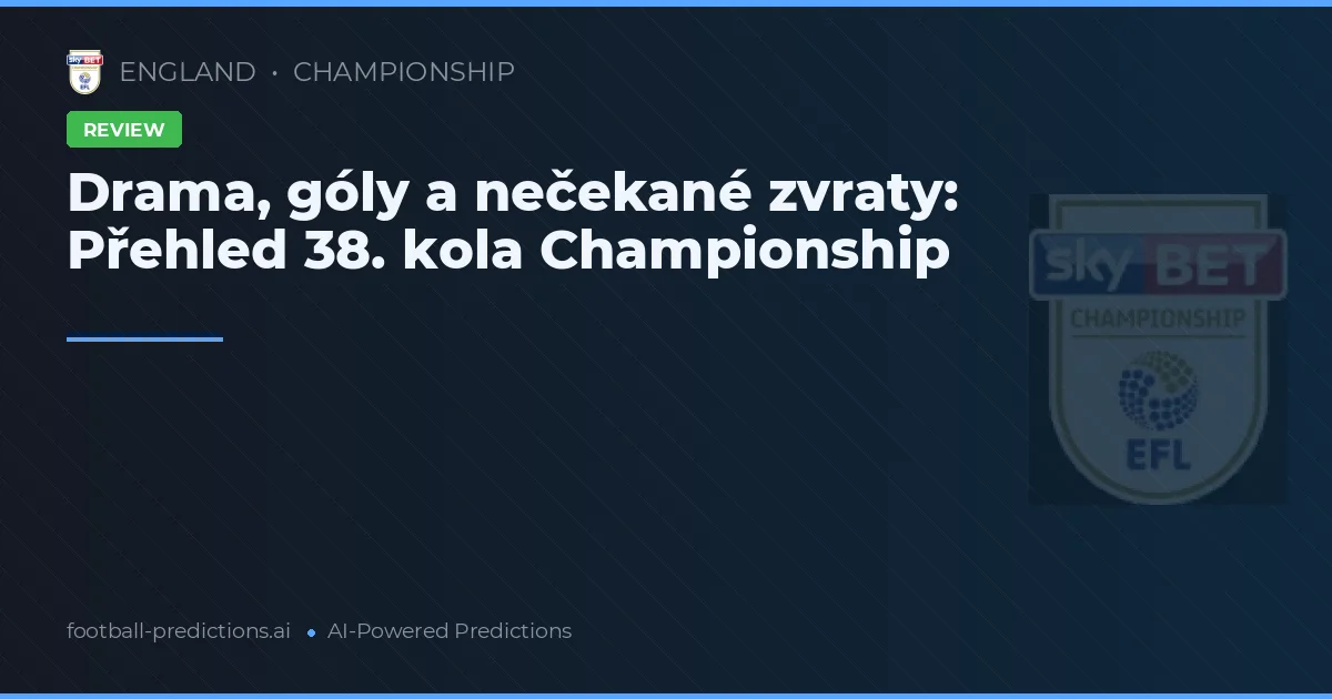 Drama, góly a nečekané zvraty: Přehled 38. kola Championship