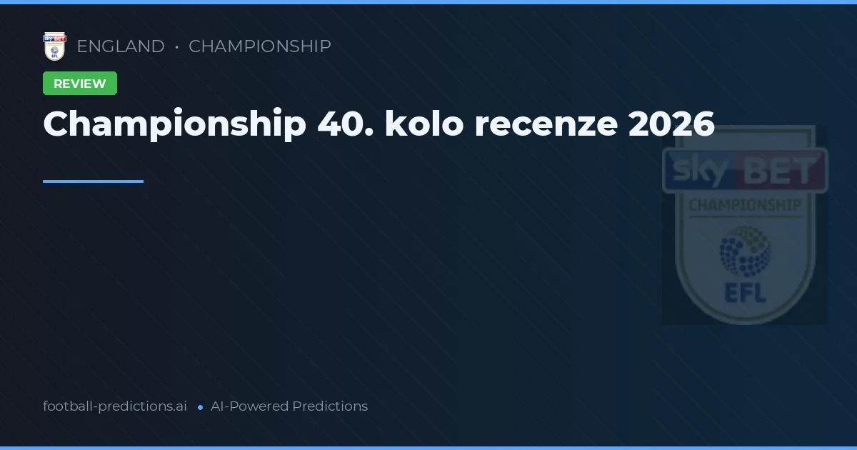Championship 40. kolo recenze 2026