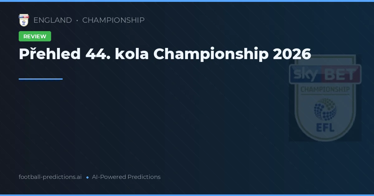 Přehled 44. kola Championship 2026