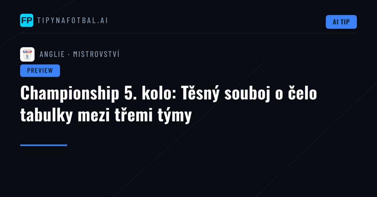 Championship 5. kolo: Těsný souboj o čelo tabulky mezi třemi týmy