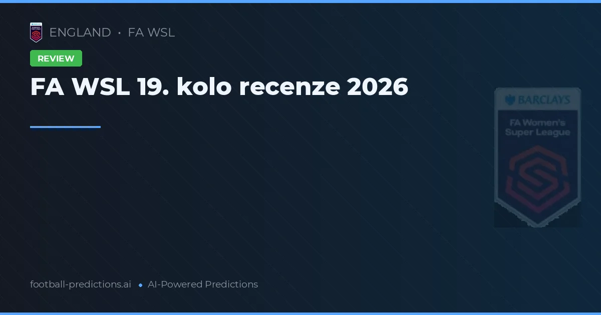 FA WSL 19. kolo recenze 2026