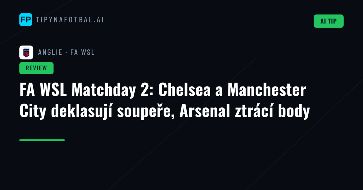 FA WSL Matchday 2: Chelsea a Manchester City deklasují soupeře, Arsenal ztrácí body