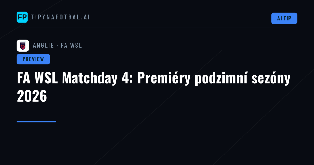 FA WSL Matchday 4: Premiéry podzimní sezóny 2026