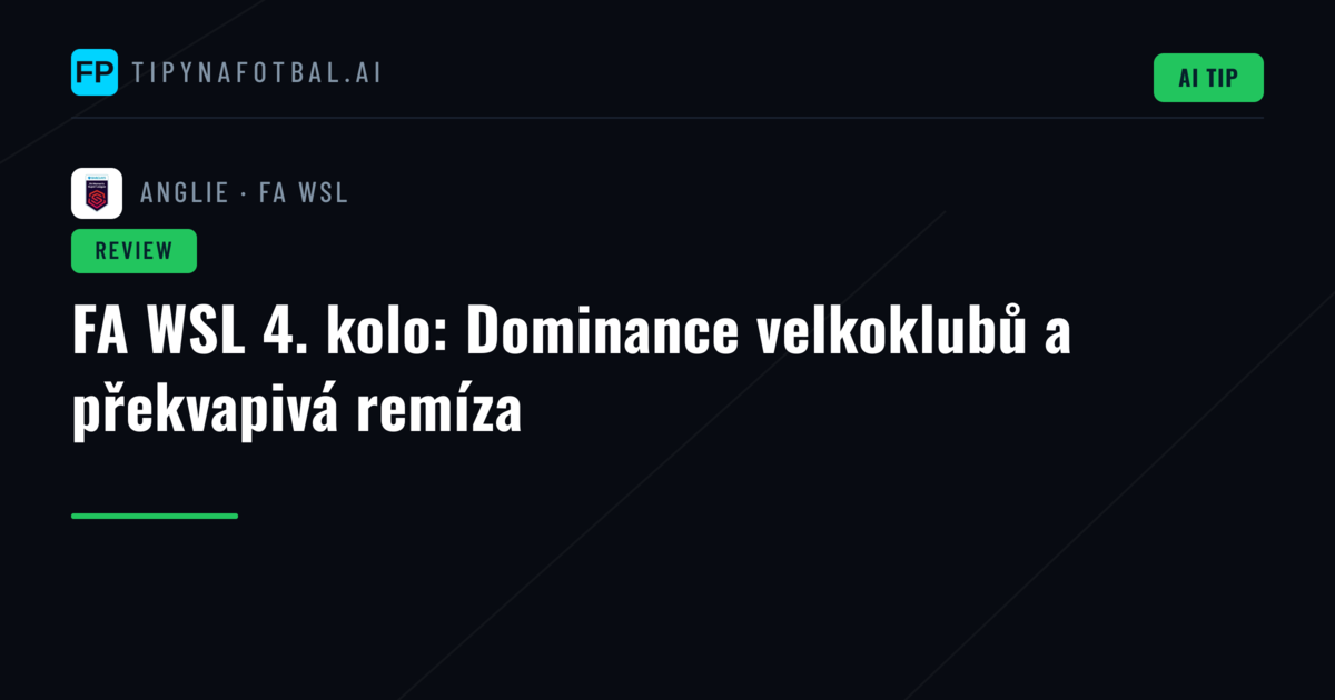 FA WSL 4. kolo: Dominance velkoklubů a překvapivá remíza