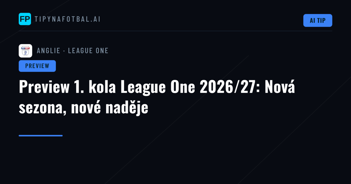 Preview 1. kola League One 2026/27: Nová sezona, nové naděje
