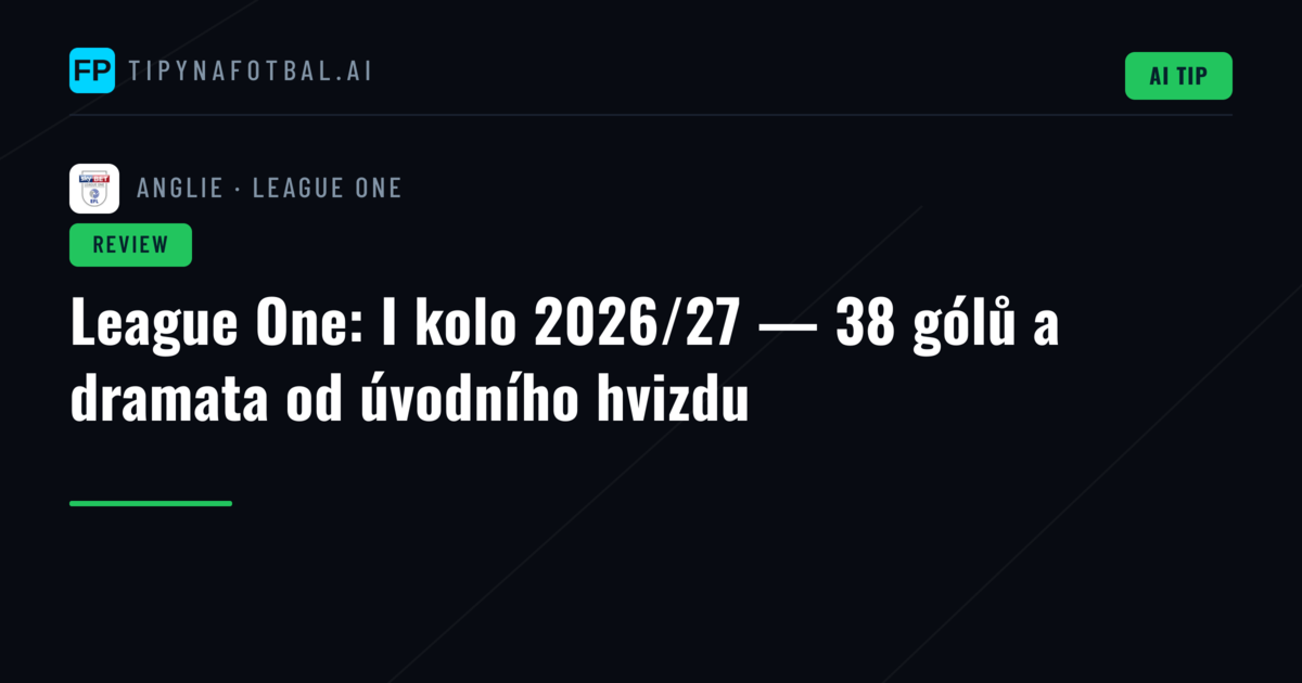 League One: I kolo 2026/27 — 38 gólů a dramata od úvodního hvizdu