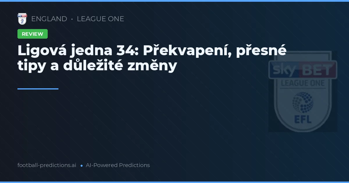 Ligová jedna 34: Překvapení, přesné tipy a důležité změny