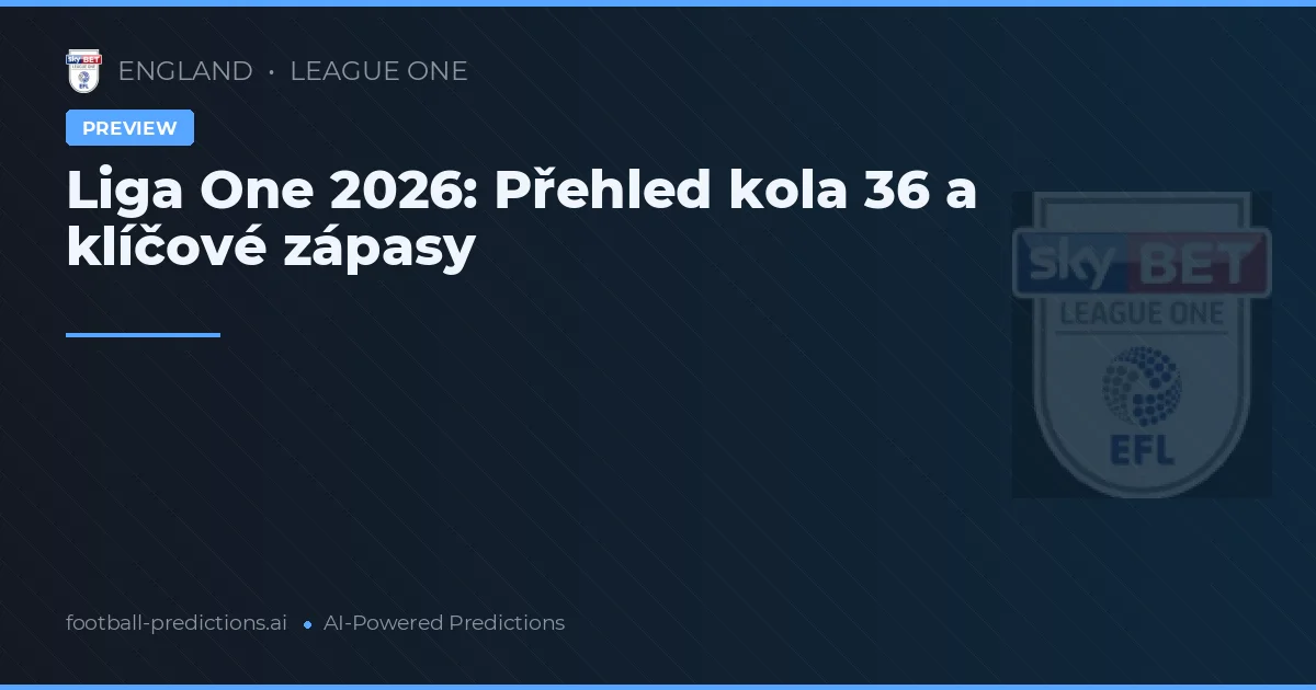 Liga One 2026: Přehled kola 36 a klíčové zápasy