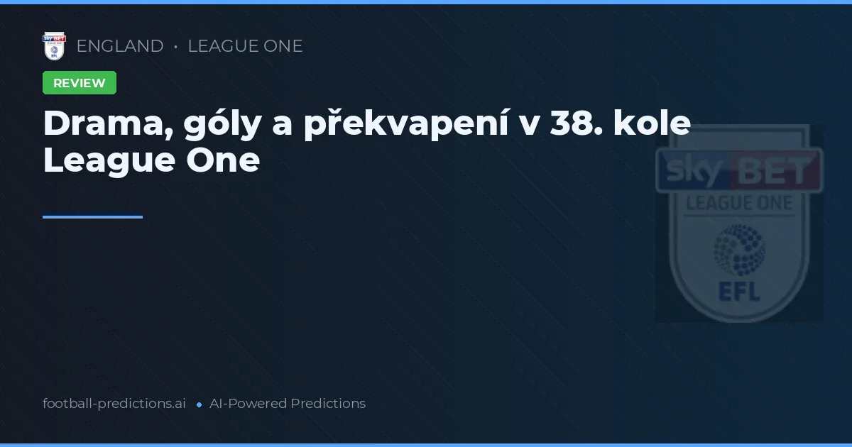 Drama, góly a překvapení v 38. kole League One