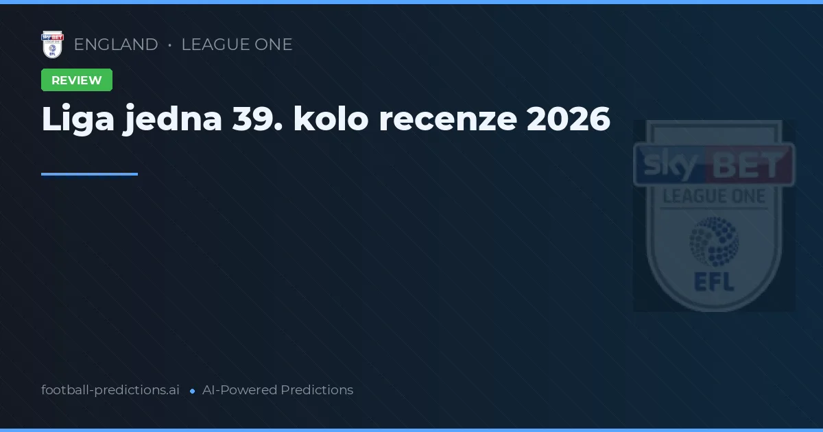 Liga jedna 39. kolo recenze 2026