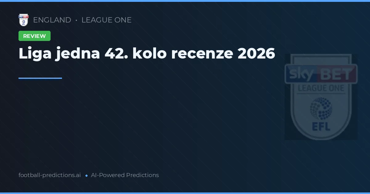 Liga jedna 42. kolo recenze 2026
