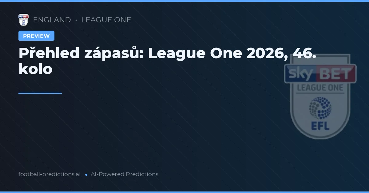Přehled zápasů: League One 2026, 46. kolo