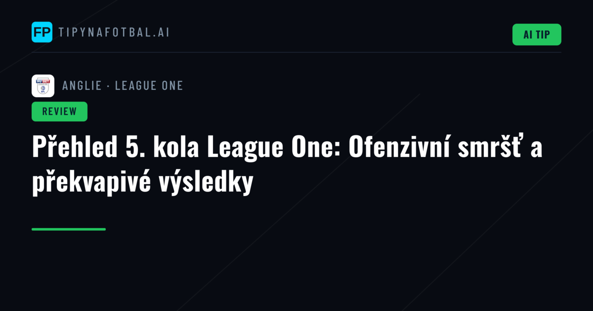 Přehled 5. kola League One: Ofenzivní smršť a překvapivé výsledky
