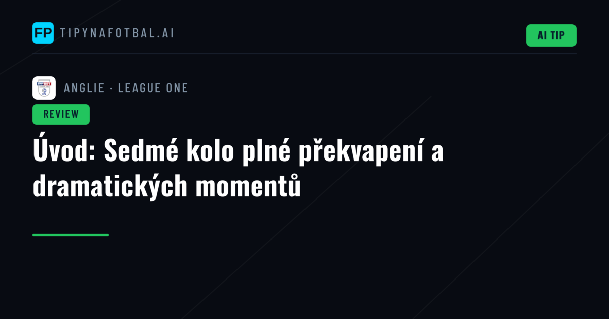 Úvod: Sedmé kolo plné překvapení a dramatických momentů
