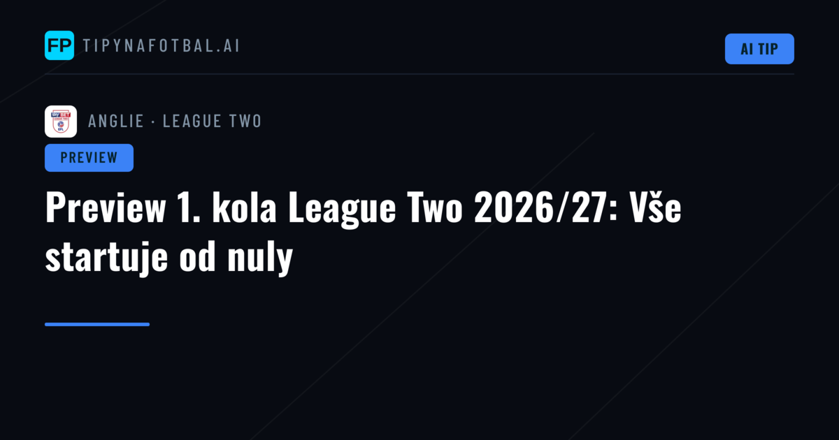 Preview 1. kola League Two 2026/27: Vše startuje od nuly