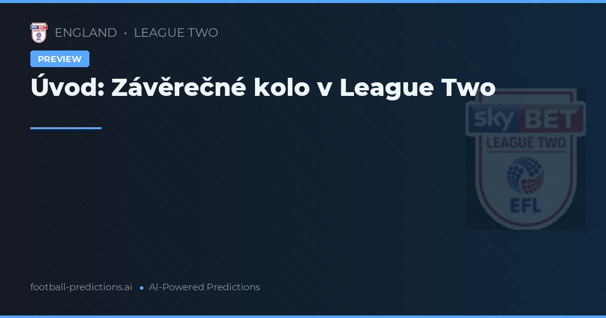 Úvod: Závěrečné kolo v League Two