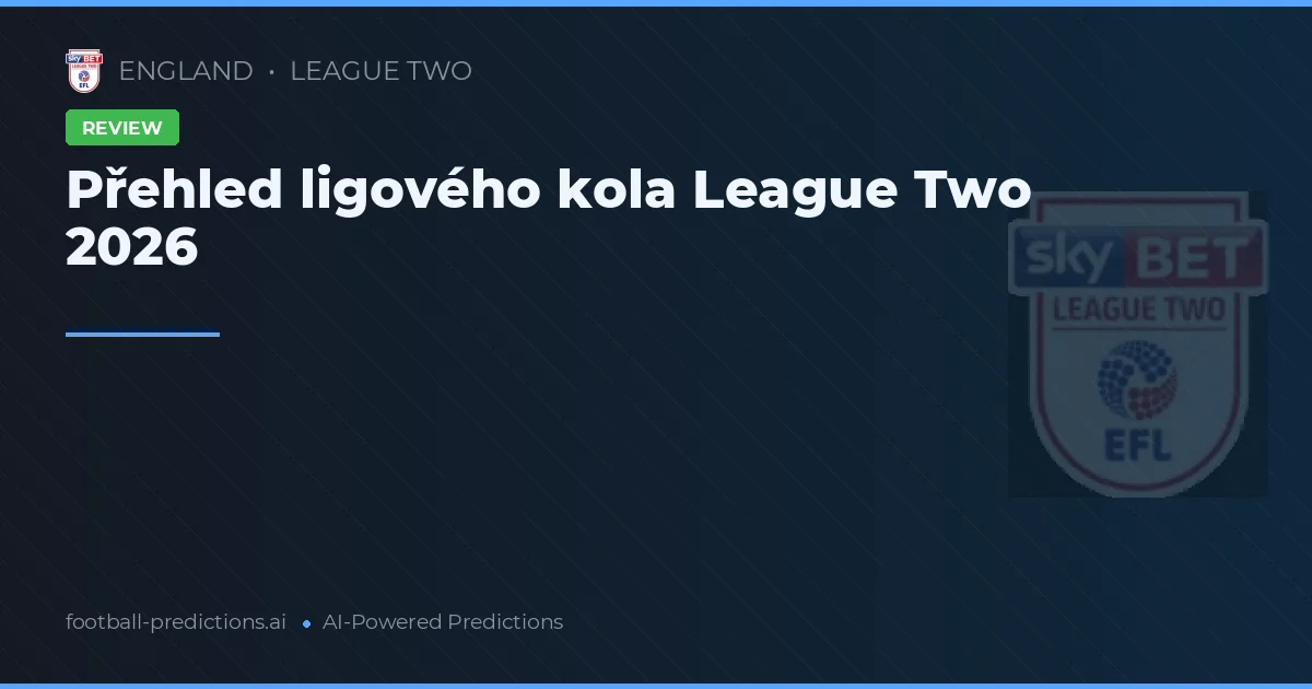 Přehled ligového kola League Two 2026