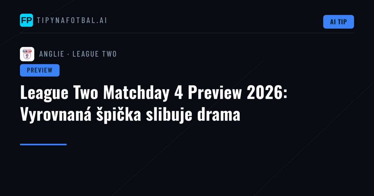 League Two Matchday 4 Preview 2026: Vyrovnaná špička slibuje drama