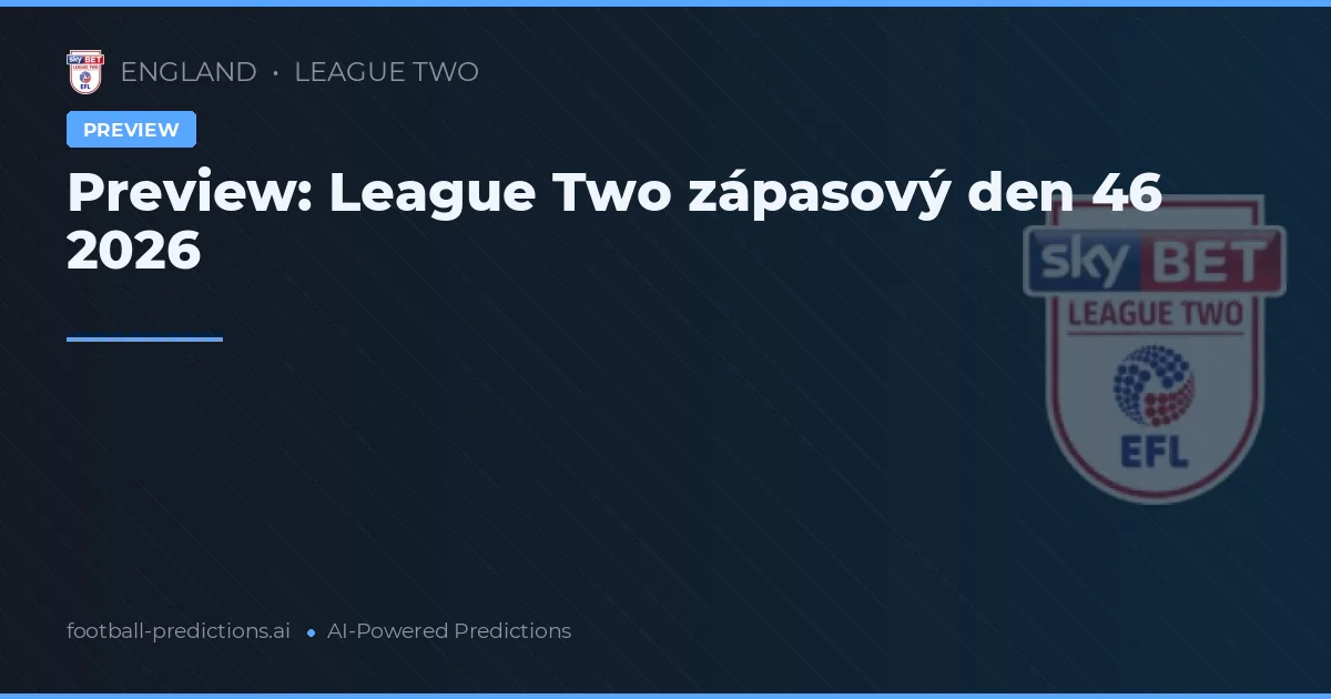Preview: League Two zápasový den 46 2026