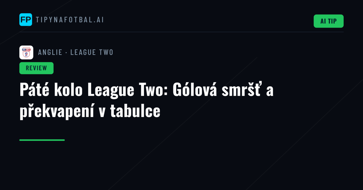 Páté kolo League Two: Gólová smršť a překvapení v tabulce
