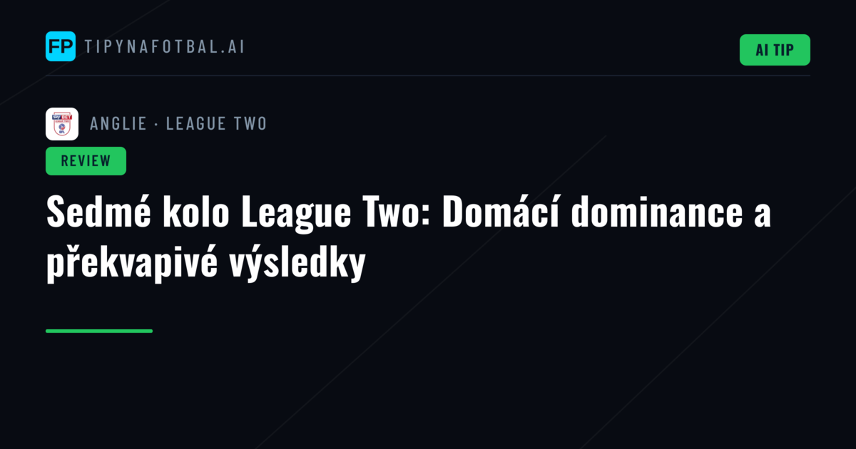 Sedmé kolo League Two: Domácí dominance a překvapivé výsledky