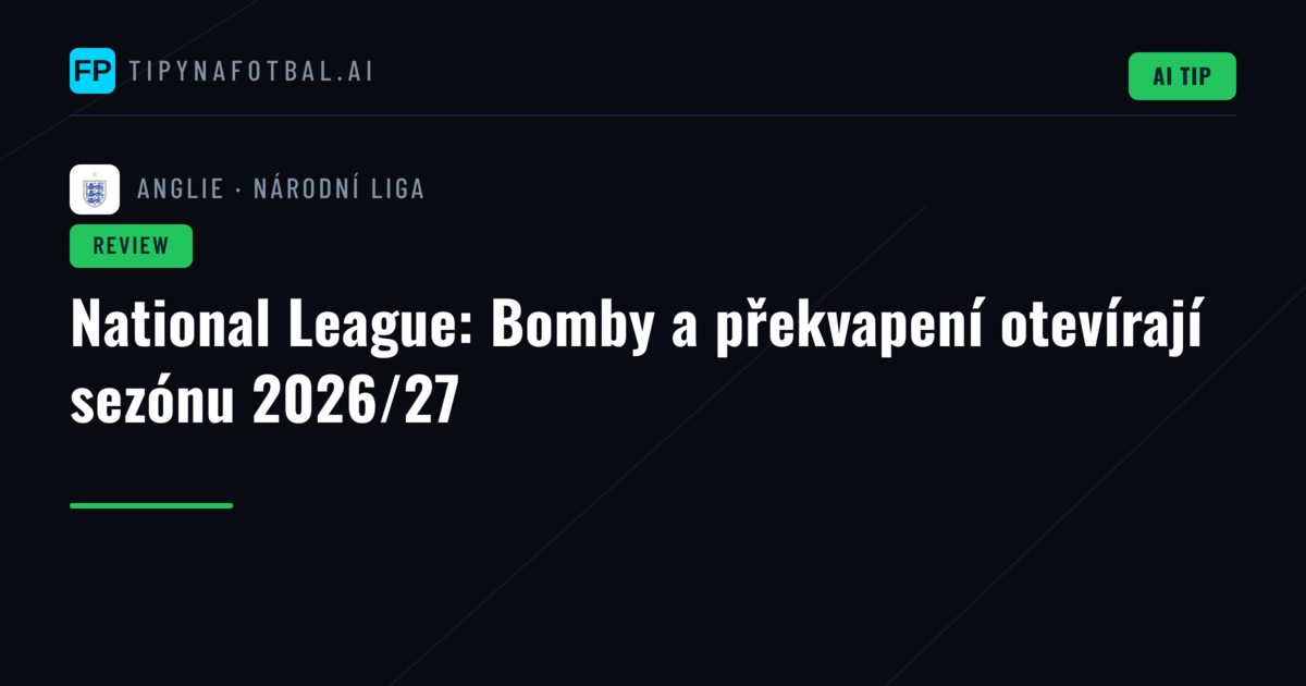 National League: Bomby a překvapení otevírají sezónu 2026/27