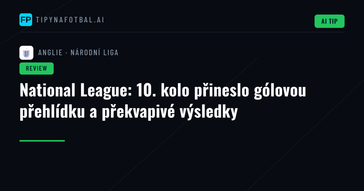 National League: 10. kolo přineslo gólovou přehlídku a překvapivé výsledky