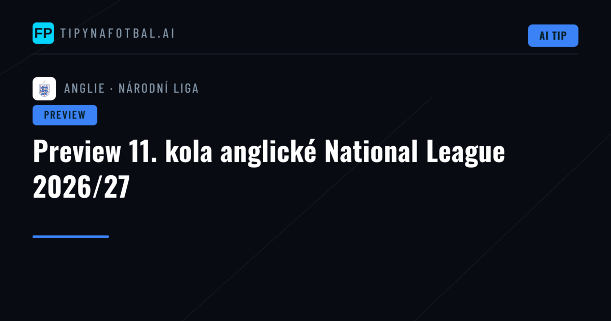 Preview 11. kola anglické National League 2026/27