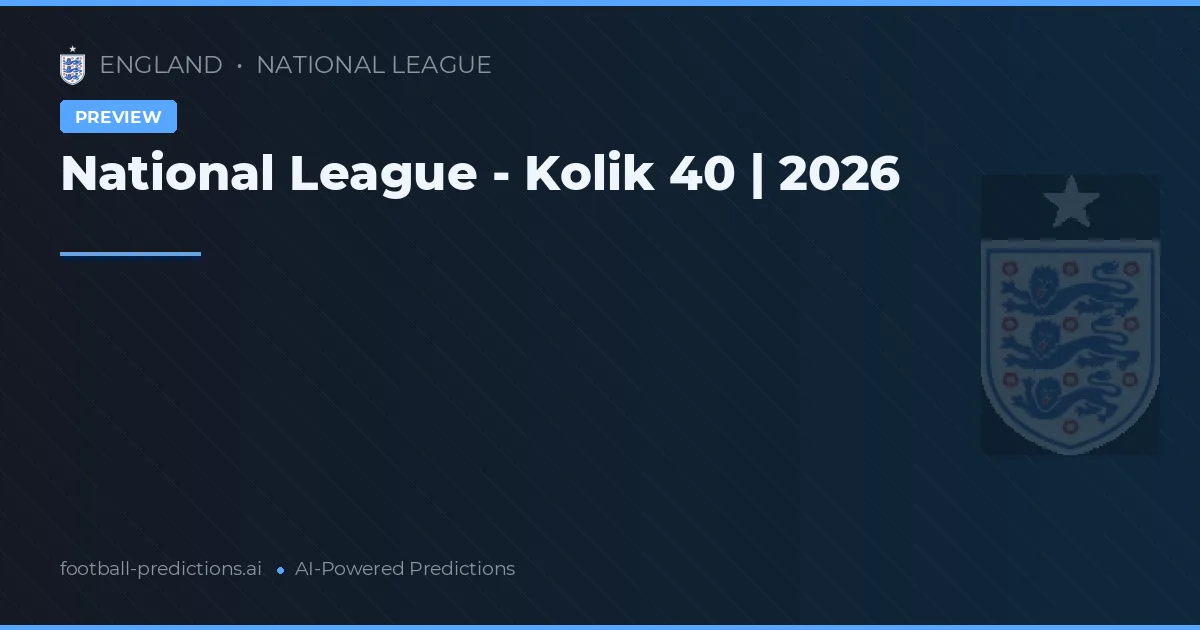 National League - Kolik 40 | 2026