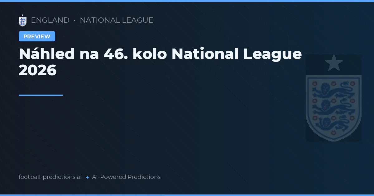 Náhled na 46. kolo National League 2026