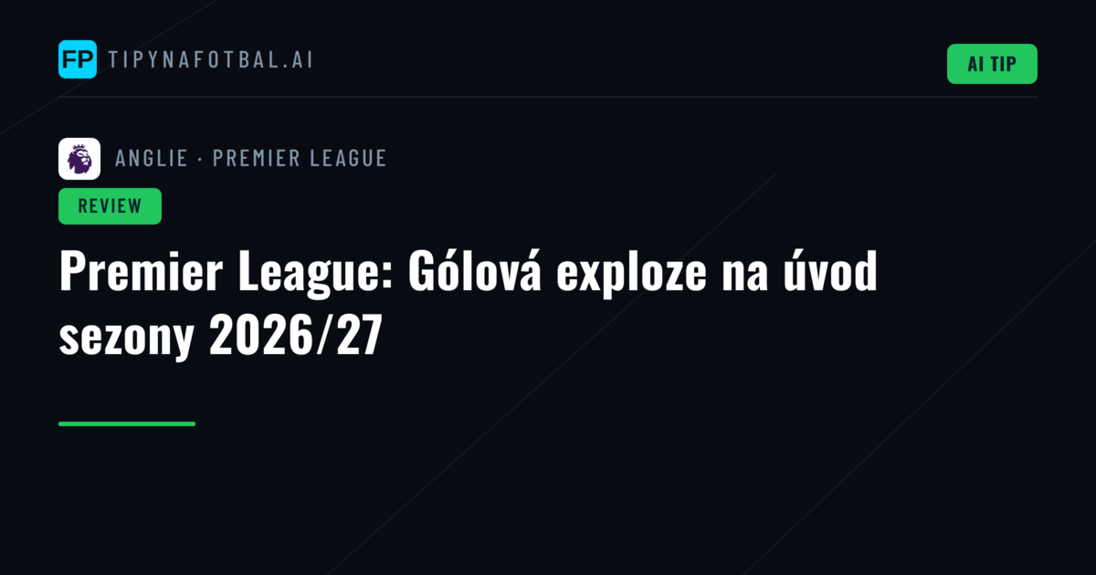 Premier League: Gólová exploze na úvod sezony 2026/27