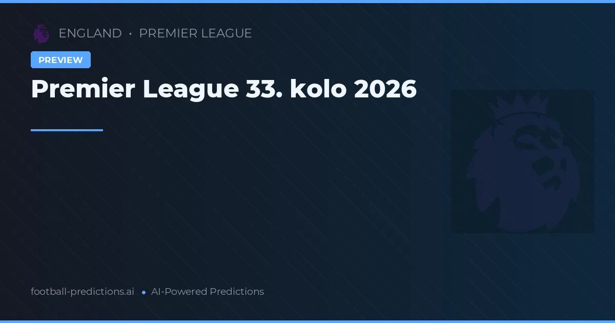 Premier League 33. kolo 2026