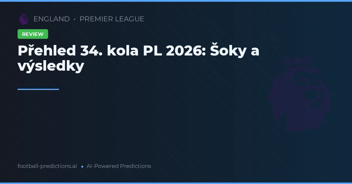 Přehled 34. kola PL 2026: Šoky a výsledky