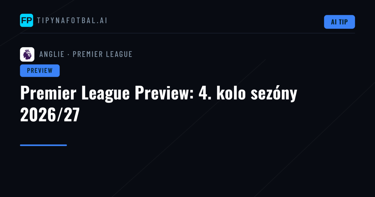 Premier League Preview: 4. kolo sezóny 2026/27