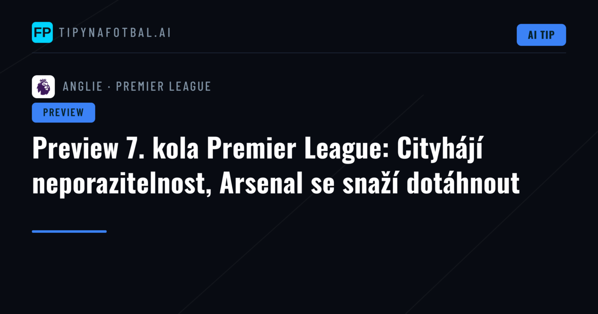 Preview 7. kola Premier League: Cityhájí neporazitelnost, Arsenal se snaží dotáhnout