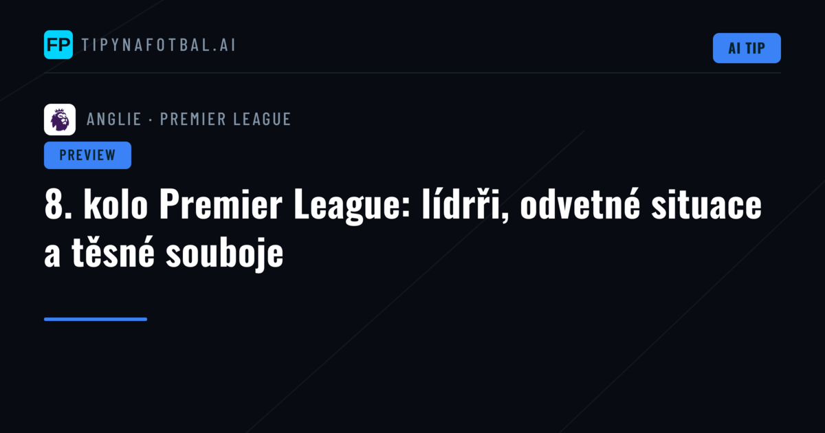 8. kolo Premier League: lídrři, odvetné situace a těsné souboje
