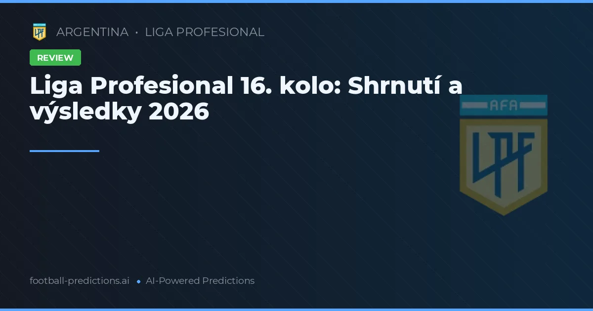 Liga Profesional 16. kolo: Shrnutí a výsledky 2026