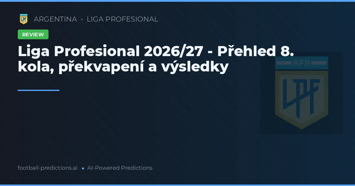 Liga Profesional 2026/27 - Přehled 8. kola, překvapení a výsledky